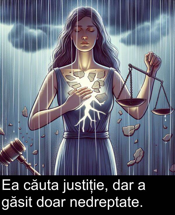 justiție: Ea căuta justiție, dar a găsit doar nedreptate.
