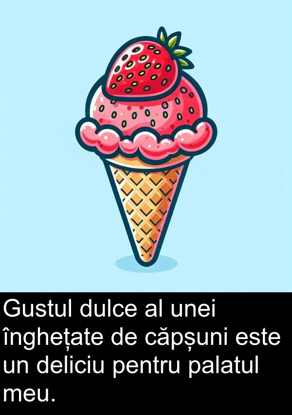 palatul: Gustul dulce al unei înghețate de căpșuni este un deliciu pentru palatul meu.