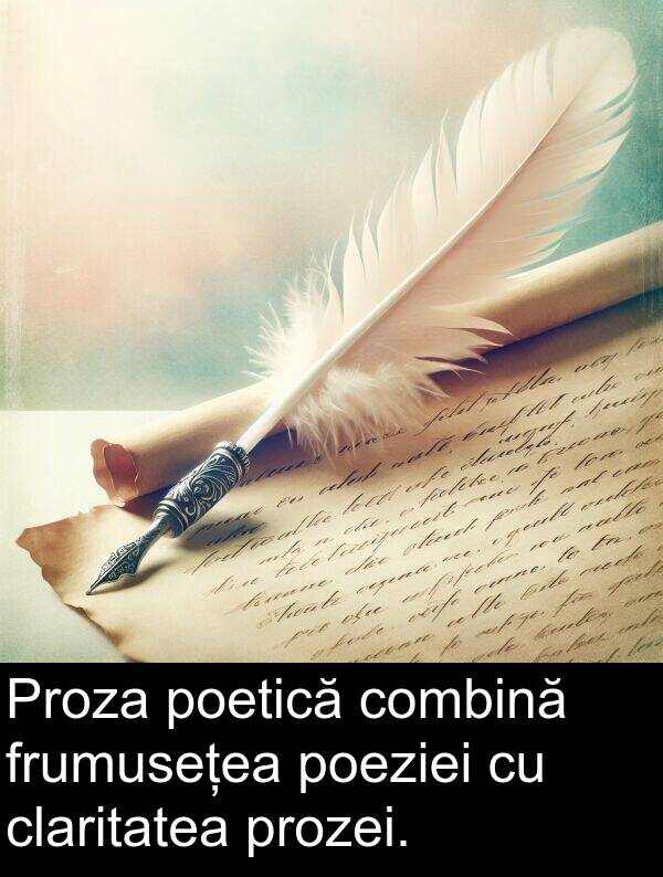 poeziei: Proza poetică combină frumusețea poeziei cu claritatea prozei.