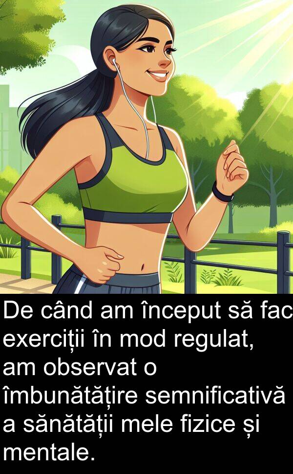 observat: De când am început să fac exerciții în mod regulat, am observat o îmbunătățire semnificativă a sănătății mele fizice și mentale.