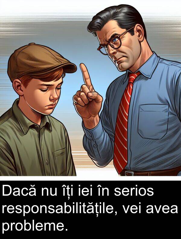 iei: Dacă nu îți iei în serios responsabilitățile, vei avea probleme.
