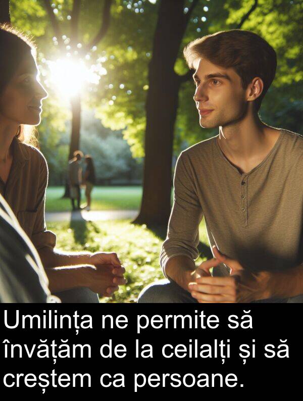 ceilalți: Umilința ne permite să învățăm de la ceilalți și să creștem ca persoane.