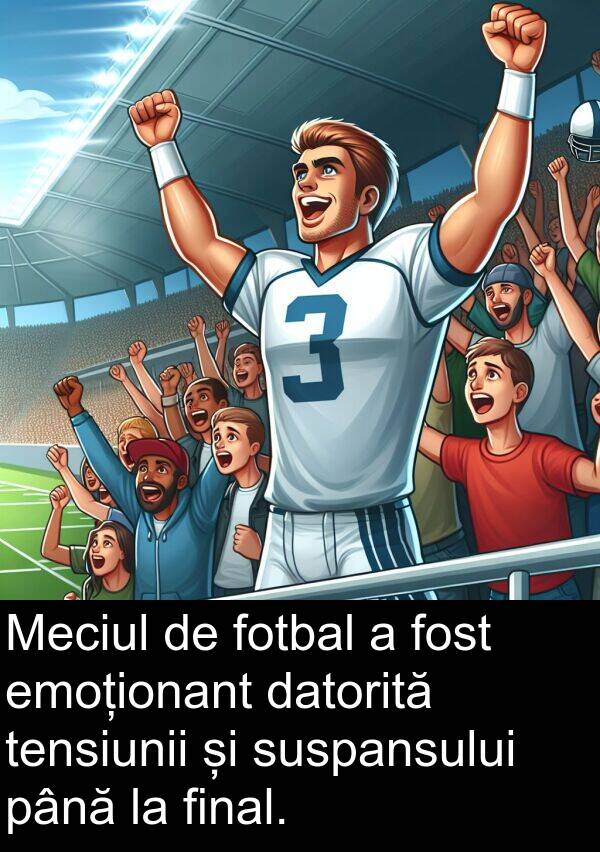 până: Meciul de fotbal a fost emoționant datorită tensiunii și suspansului până la final.