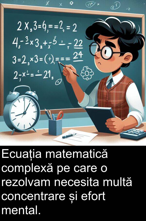 efort: Ecuația matematică complexă pe care o rezolvam necesita multă concentrare și efort mental.