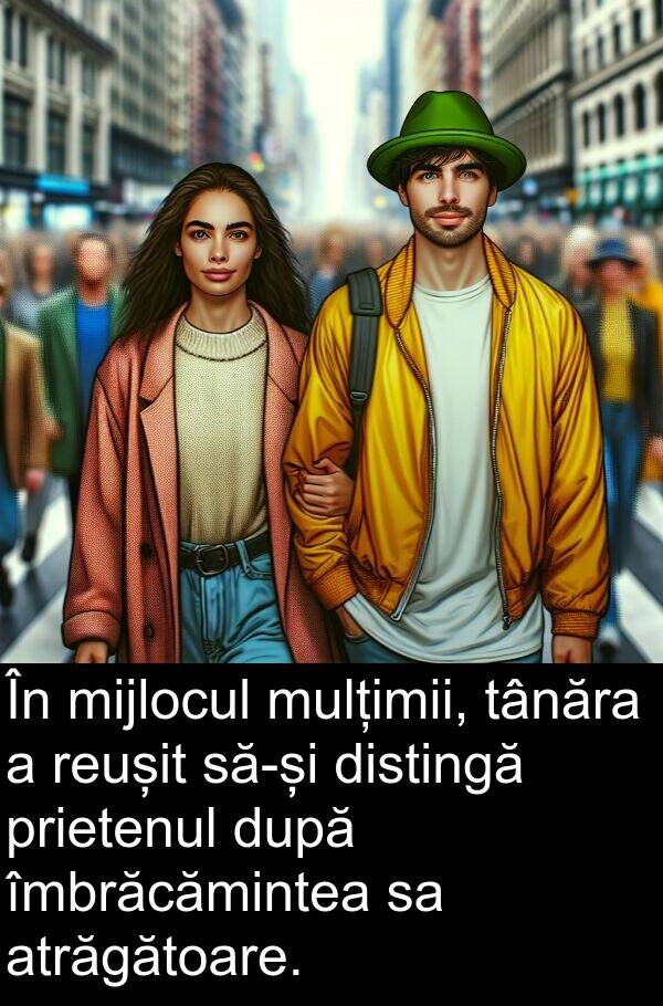 tânăra: În mijlocul mulțimii, tânăra a reușit să-și distingă prietenul după îmbrăcămintea sa atrăgătoare.