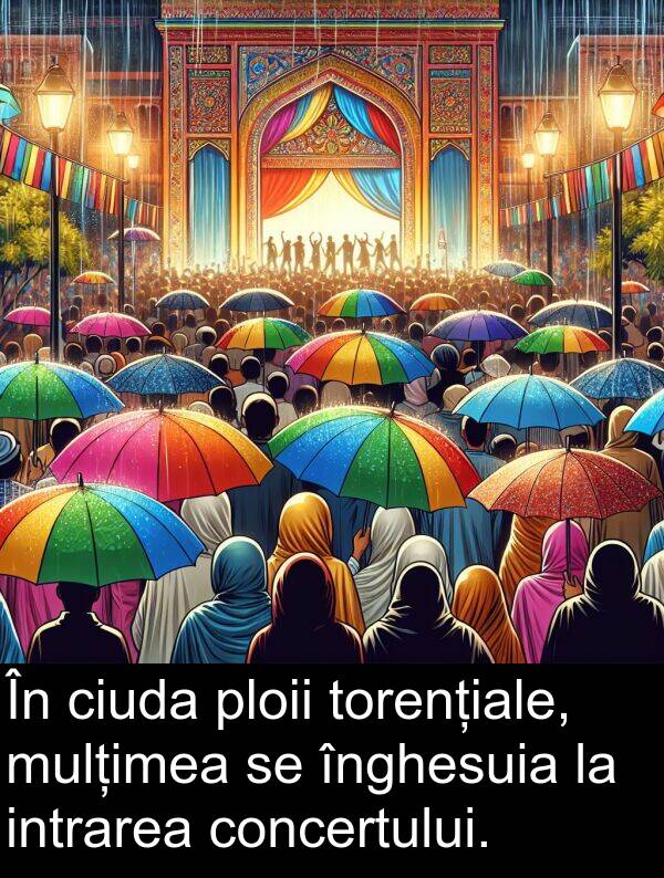 înghesuia: În ciuda ploii torențiale, mulțimea se înghesuia la intrarea concertului.