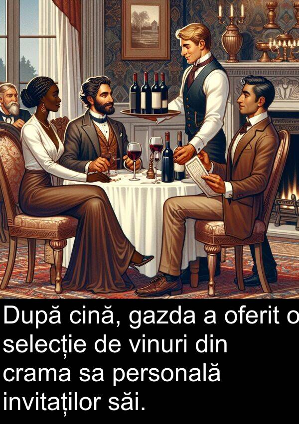 gazda: După cină, gazda a oferit o selecție de vinuri din crama sa personală invitaților săi.