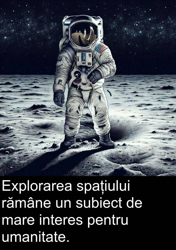 rămâne: Explorarea spațiului rămâne un subiect de mare interes pentru umanitate.