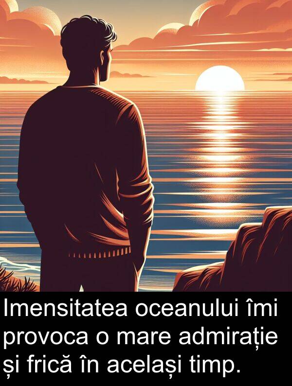 oceanului: Imensitatea oceanului îmi provoca o mare admirație și frică în același timp.