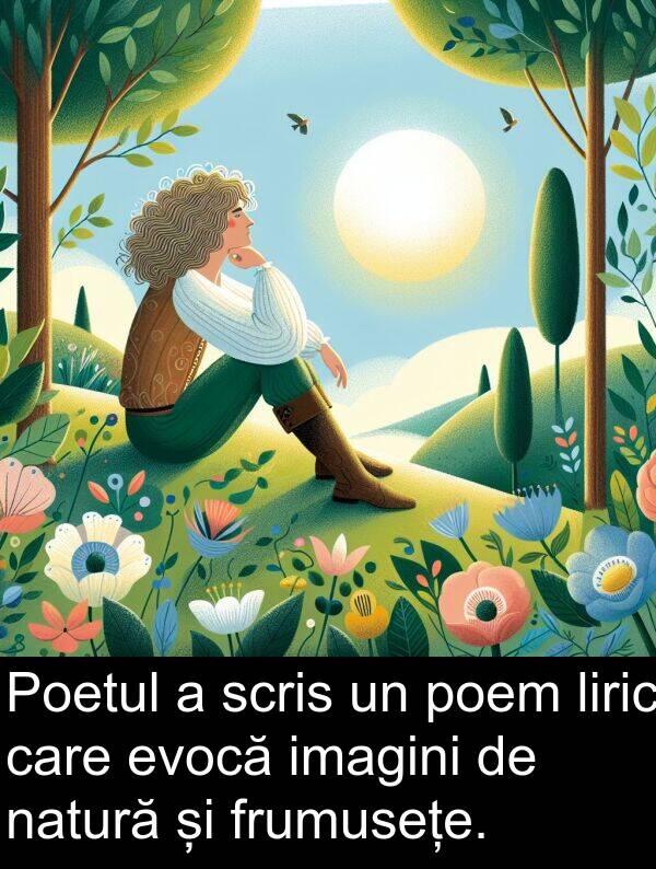 natură: Poetul a scris un poem liric care evocă imagini de natură și frumusețe.