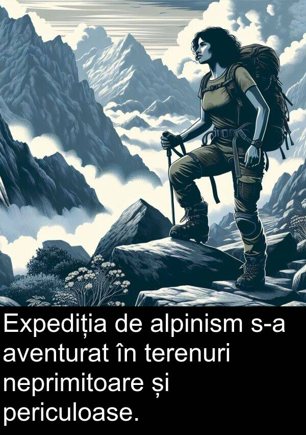 aventurat: Expediția de alpinism s-a aventurat în terenuri neprimitoare și periculoase.
