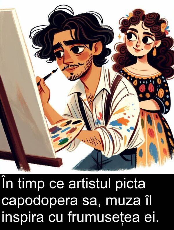 sa: În timp ce artistul picta capodopera sa, muza îl inspira cu frumusețea ei.