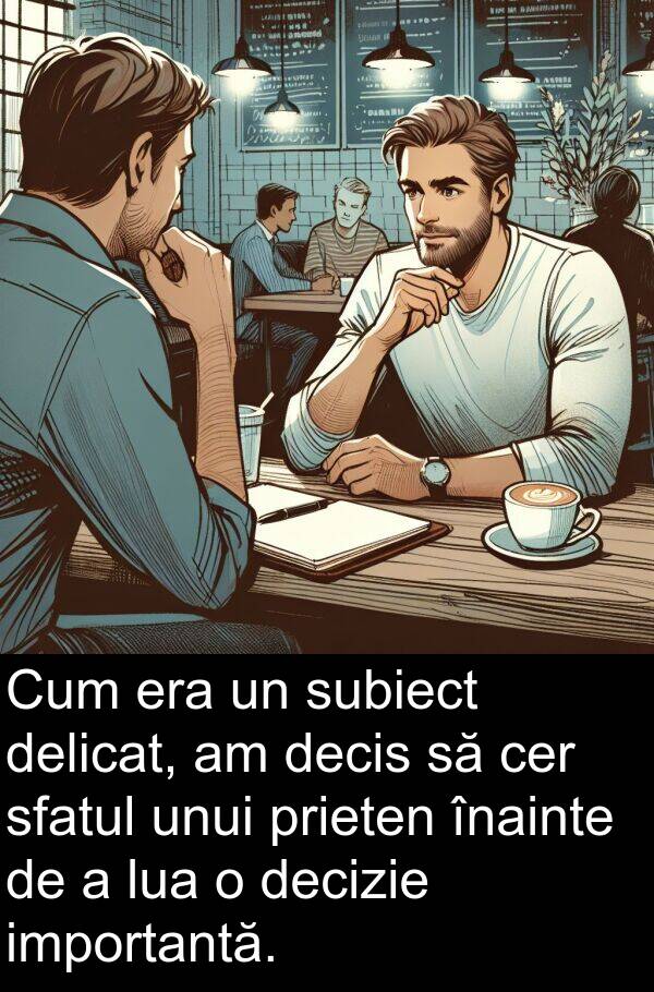 înainte: Cum era un subiect delicat, am decis să cer sfatul unui prieten înainte de a lua o decizie importantă.