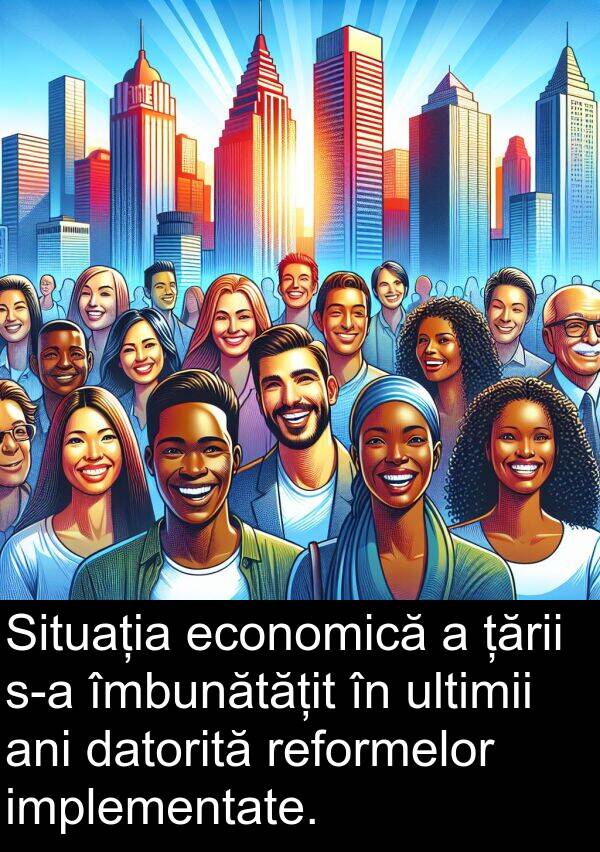 îmbunătățit: Situația economică a țării s-a îmbunătățit în ultimii ani datorită reformelor implementate.