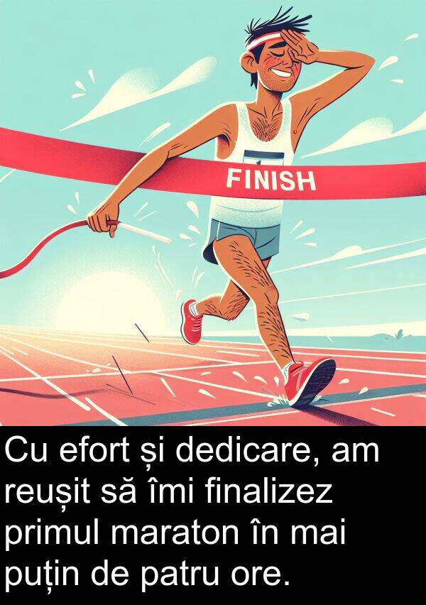 efort: Cu efort și dedicare, am reușit să îmi finalizez primul maraton în mai puțin de patru ore.