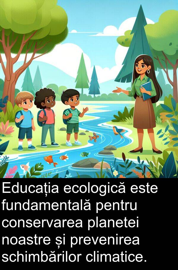 noastre: Educația ecologică este fundamentală pentru conservarea planetei noastre și prevenirea schimbărilor climatice.