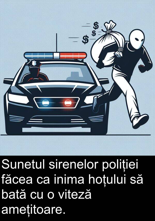 făcea: Sunetul sirenelor poliției făcea ca inima hoțului să bată cu o viteză amețitoare.