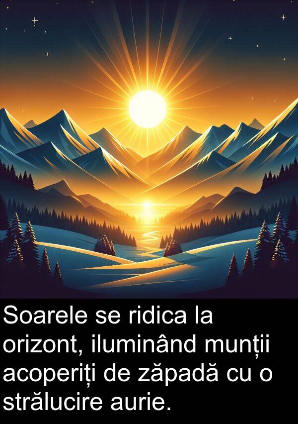 iluminând: Soarele se ridica la orizont, iluminând munții acoperiți de zăpadă cu o strălucire aurie.