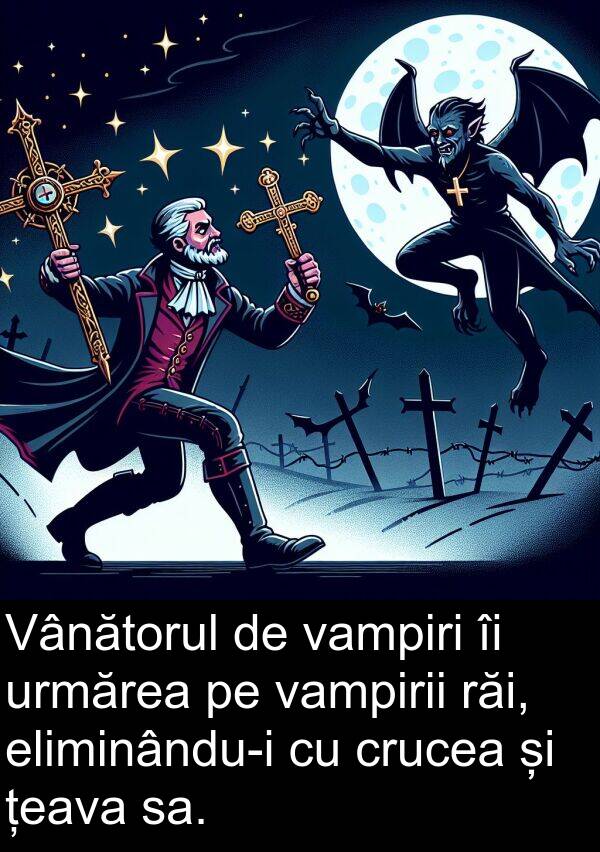 țeava: Vânătorul de vampiri îi urmărea pe vampirii răi, eliminându-i cu crucea și țeava sa.