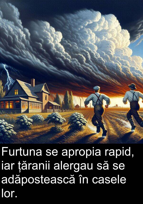 țăranii: Furtuna se apropia rapid, iar țăranii alergau să se adăpostească în casele lor.