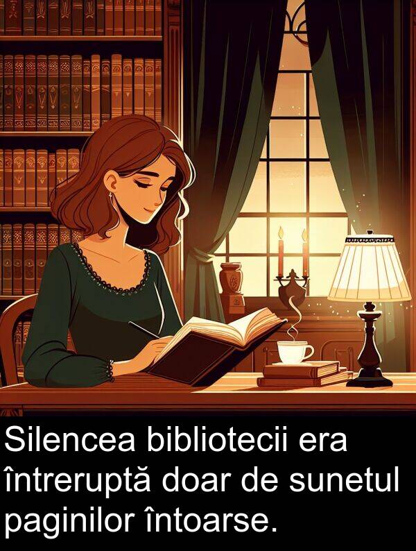 paginilor: Silencea bibliotecii era întreruptă doar de sunetul paginilor întoarse.
