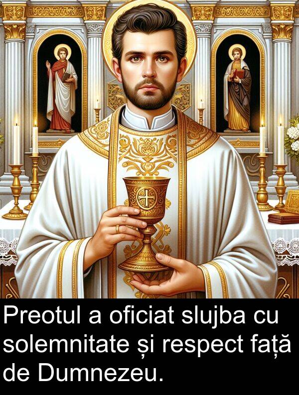 față: Preotul a oficiat slujba cu solemnitate și respect față de Dumnezeu.