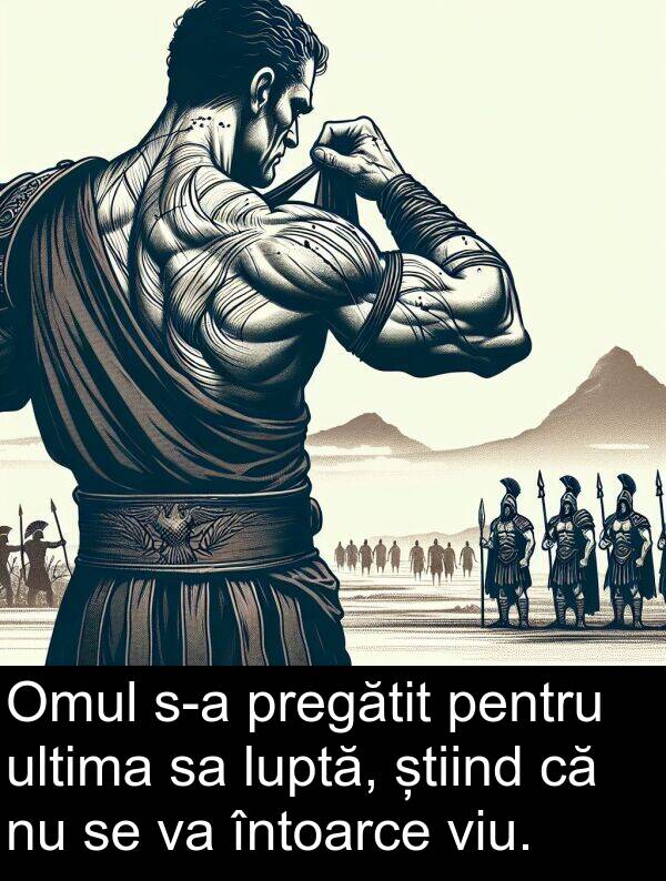ultima: Omul s-a pregătit pentru ultima sa luptă, știind că nu se va întoarce viu.