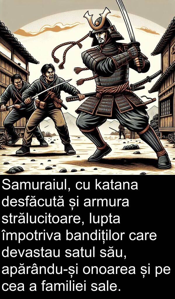 împotriva: Samuraiul, cu katana desfăcută și armura strălucitoare, lupta împotriva bandiților care devastau satul său, apărându-și onoarea și pe cea a familiei sale.