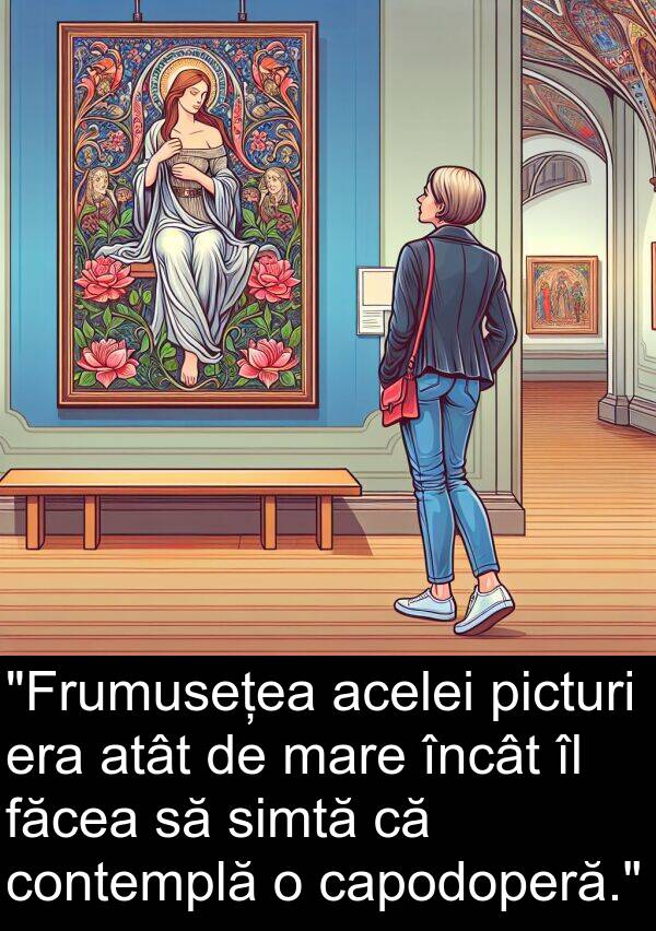făcea: "Frumusețea acelei picturi era atât de mare încât îl făcea să simtă că contemplă o capodoperă."