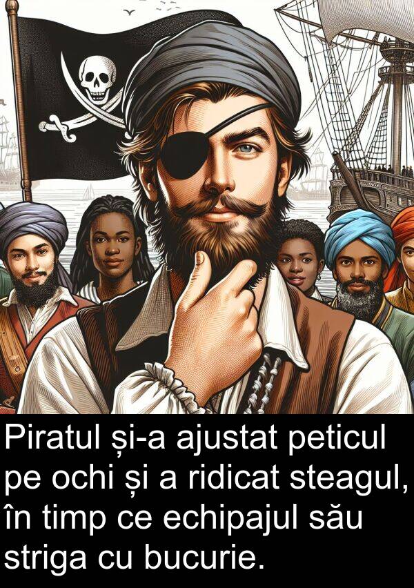 echipajul: Piratul și-a ajustat peticul pe ochi și a ridicat steagul, în timp ce echipajul său striga cu bucurie.