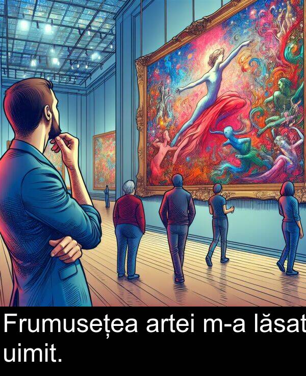 lăsat: Frumusețea artei m-a lăsat uimit.