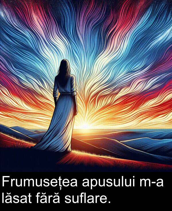 lăsat: Frumusețea apusului m-a lăsat fără suflare.