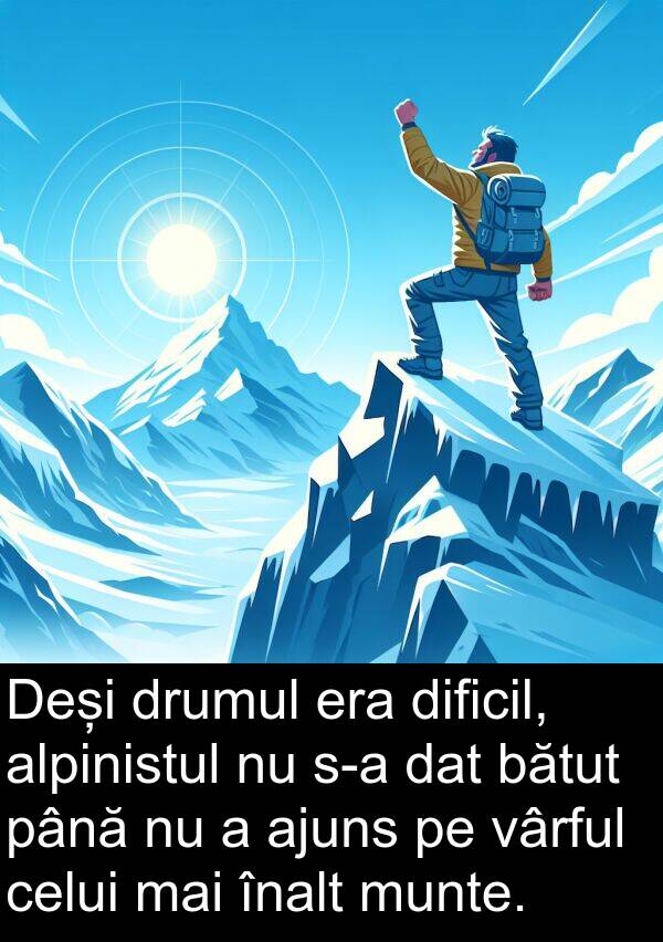 vârful: Deși drumul era dificil, alpinistul nu s-a dat bătut până nu a ajuns pe vârful celui mai înalt munte.
