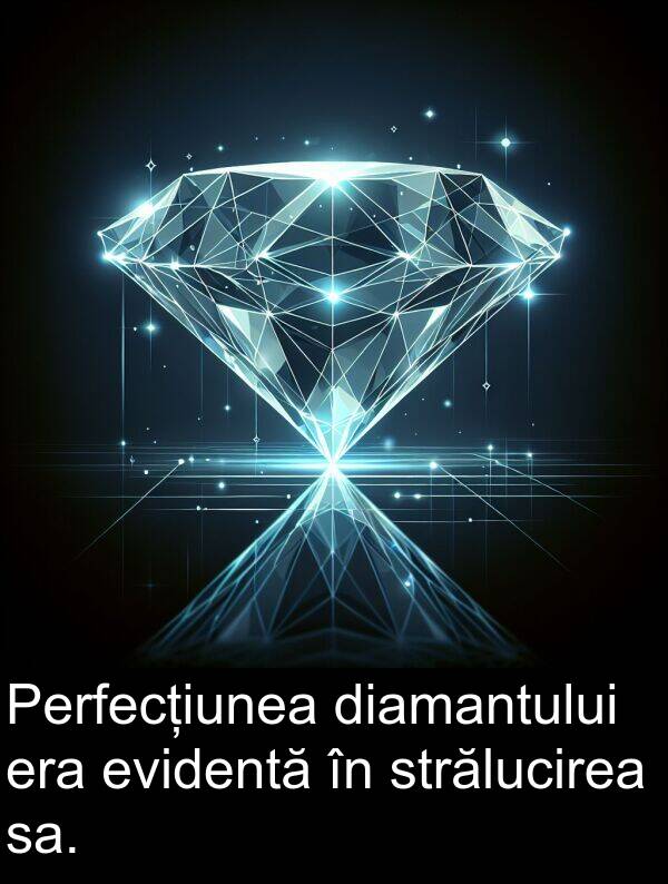 sa: Perfecțiunea diamantului era evidentă în strălucirea sa.