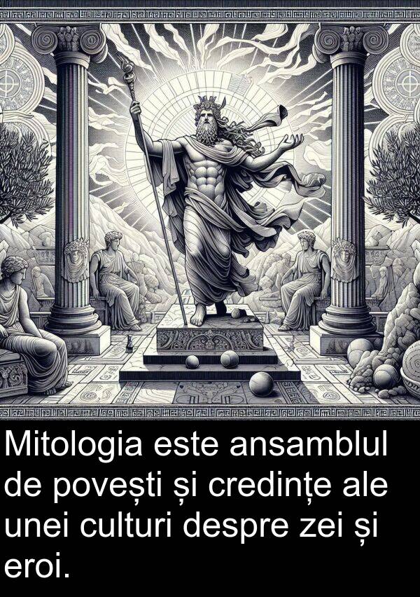 povești: Mitologia este ansamblul de povești și credințe ale unei culturi despre zei și eroi.