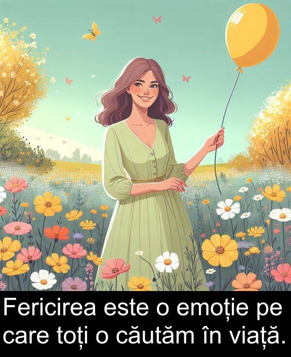 viață: Fericirea este o emoție pe care toți o căutăm în viață.