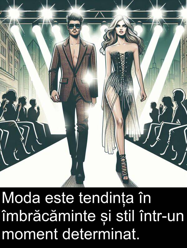 îmbrăcăminte: Moda este tendința în îmbrăcăminte și stil într-un moment determinat.