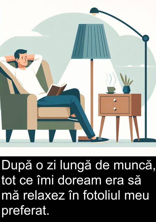 relaxez: După o zi lungă de muncă, tot ce îmi doream era să mă relaxez în fotoliul meu preferat.