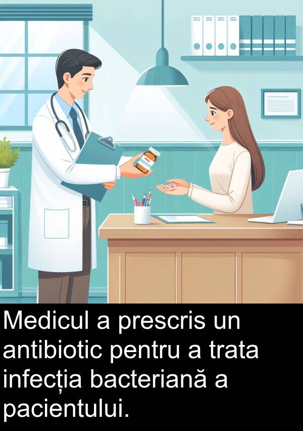 bacteriană: Medicul a prescris un antibiotic pentru a trata infecția bacteriană a pacientului.