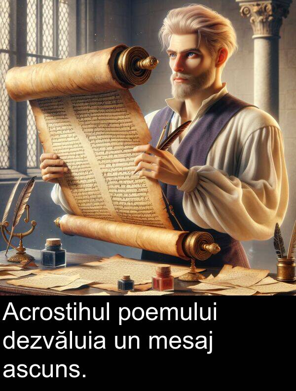 dezvăluia: Acrostihul poemului dezvăluia un mesaj ascuns.