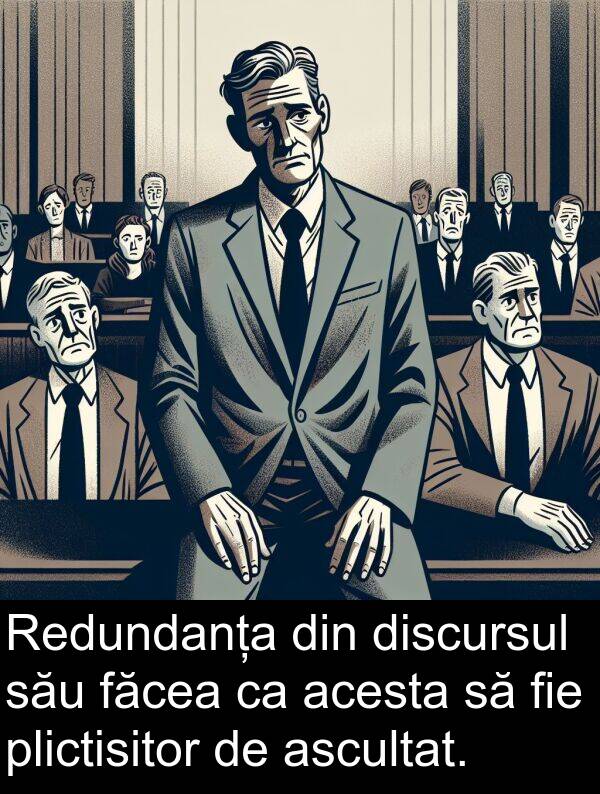 făcea: Redundanța din discursul său făcea ca acesta să fie plictisitor de ascultat.