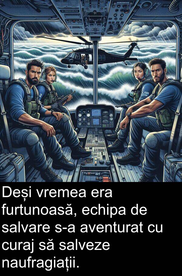 echipa: Deși vremea era furtunoasă, echipa de salvare s-a aventurat cu curaj să salveze naufragiații.