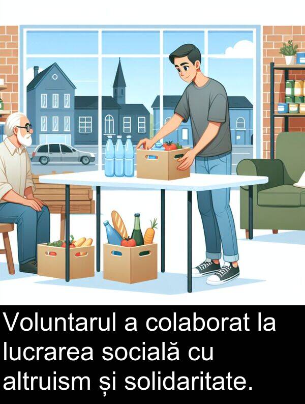 lucrarea: Voluntarul a colaborat la lucrarea socială cu altruism și solidaritate.