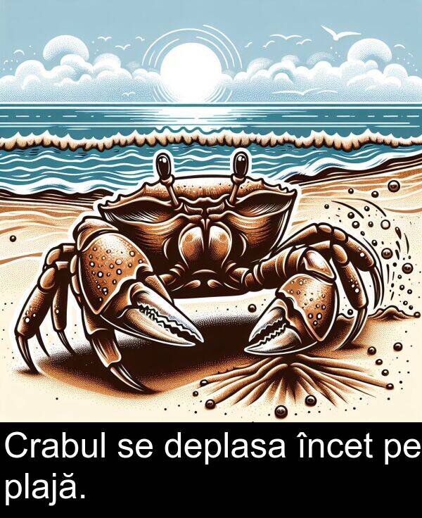 încet: Crabul se deplasa încet pe plajă.
