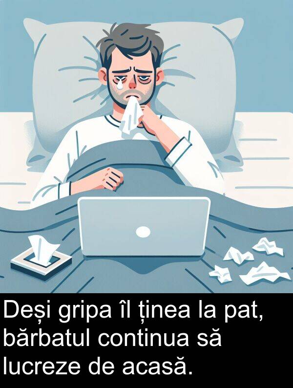 bărbatul: Deși gripa îl ținea la pat, bărbatul continua să lucreze de acasă.
