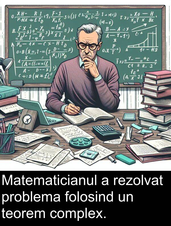 folosind: Matematicianul a rezolvat problema folosind un teorem complex.