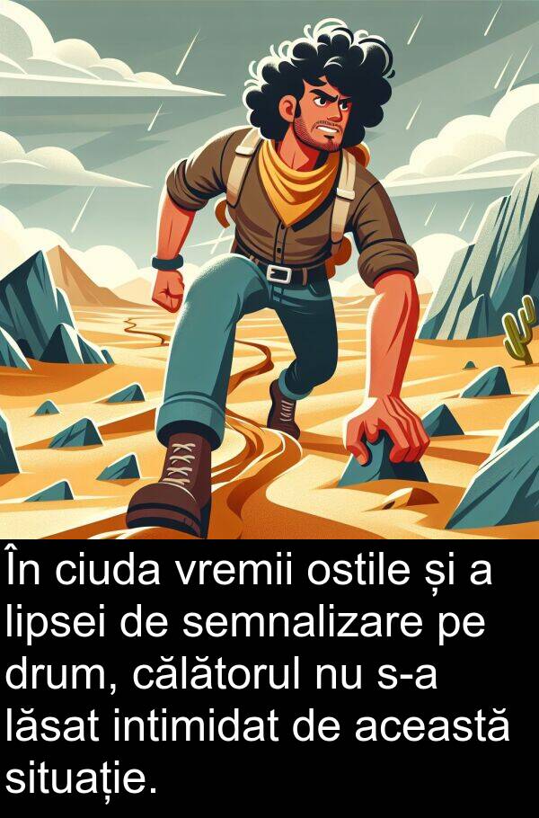 lăsat: În ciuda vremii ostile și a lipsei de semnalizare pe drum, călătorul nu s-a lăsat intimidat de această situație.