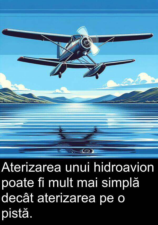 hidroavion: Aterizarea unui hidroavion poate fi mult mai simplă decât aterizarea pe o pistă.