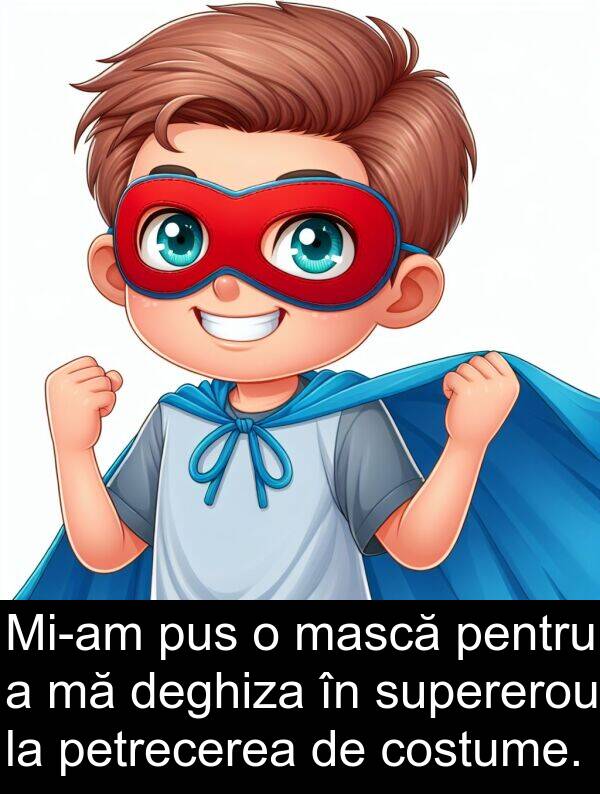 mască: Mi-am pus o mască pentru a mă deghiza în supererou la petrecerea de costume.