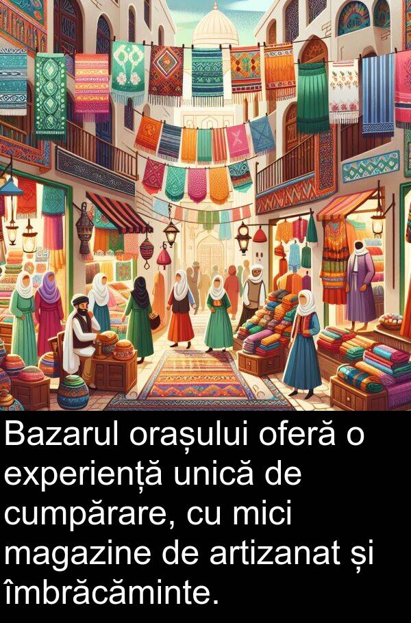 oferă: Bazarul orașului oferă o experiență unică de cumpărare, cu mici magazine de artizanat și îmbrăcăminte.